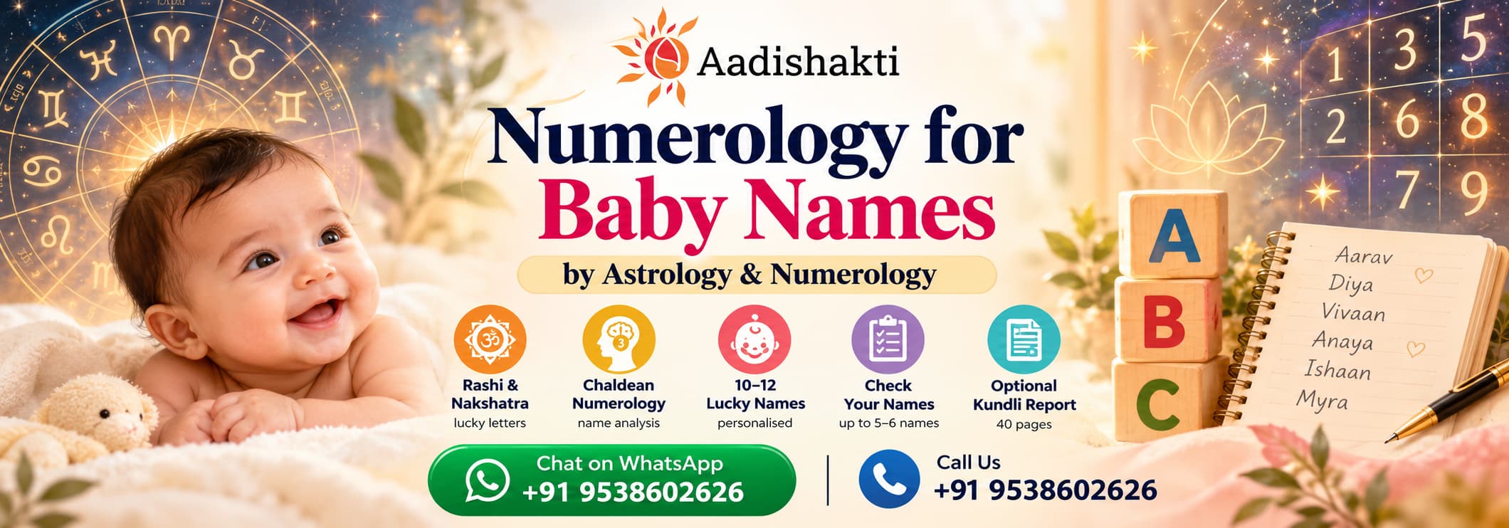 Numerology for Baby Names by Astrology and Numerology – Aadishakti offers Rashi and Nakshatra starting-letter guidance, Chaldean numerology, 10–12 personalised baby-name suggestions, name checking and an optional Kundli report. Call or WhatsApp +91 9538602626.
