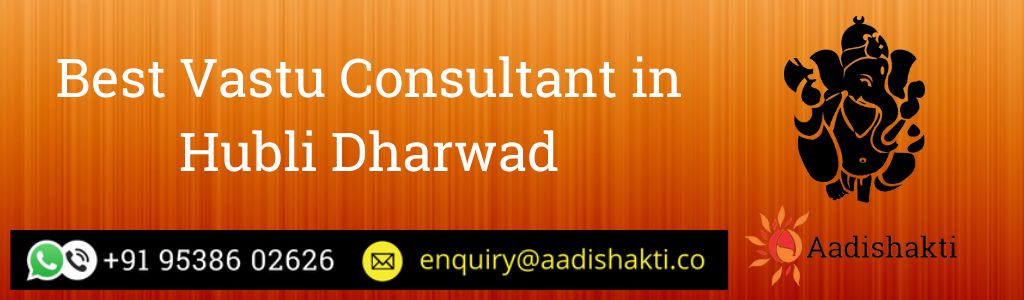 Best Vastu Consultant in Hubli Dharwad