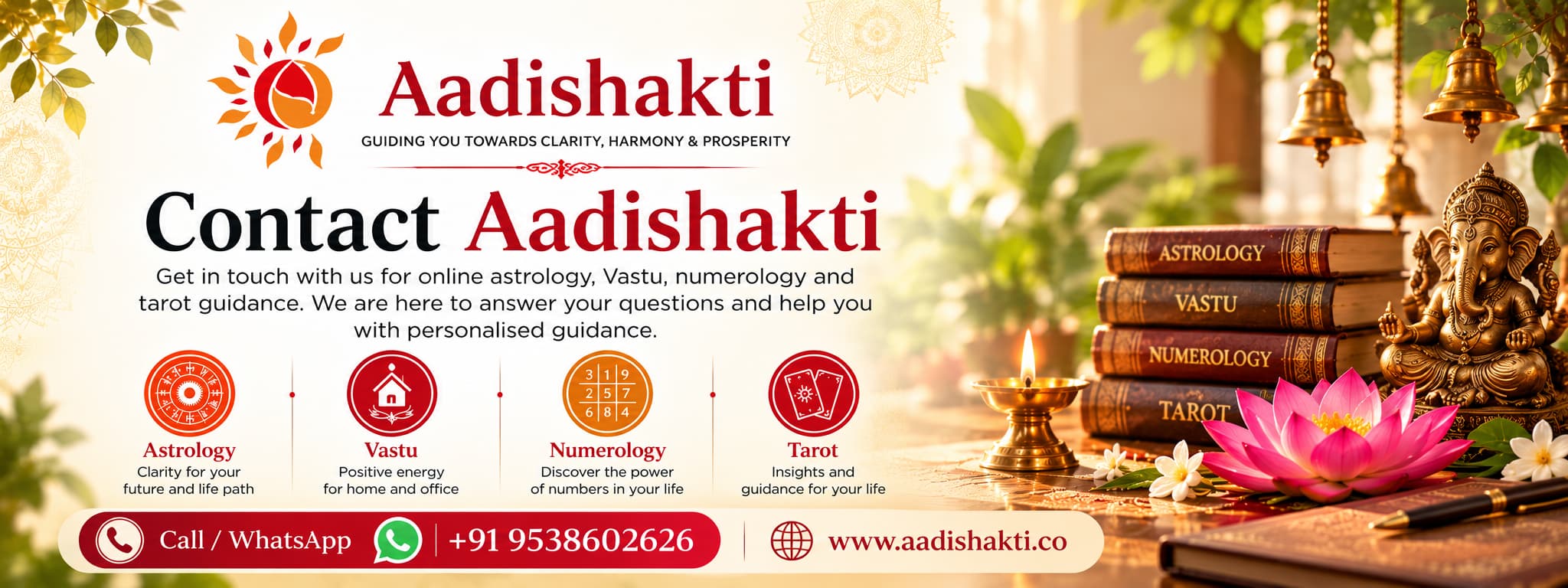 Contact Aadishakti for online astrology, Vastu, numerology and tarot guidance. Call or WhatsApp +91 95386 02626. Visit aadishakti.co.