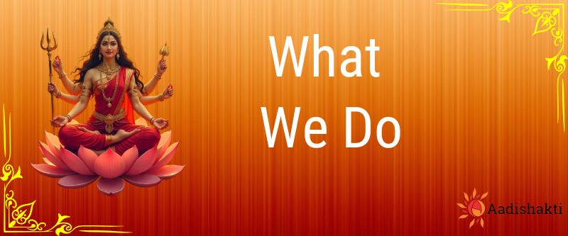 What We Do Aadishakti